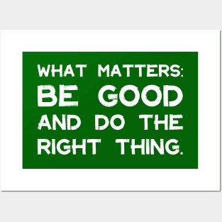 What Matters: Be Good and Do the Right Thing | Life | Quotes | Green Posters and Art